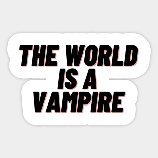 the world is a vampire Sticker